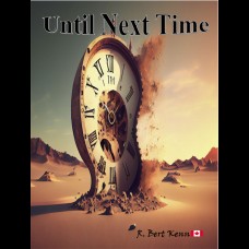 Until Next Time - R. Bert Kenn Until Next Time - R. Bert Kenn